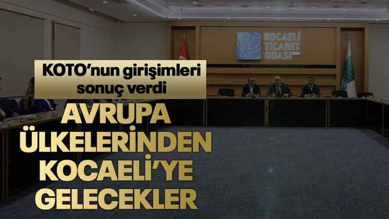 Avrupa ülkelerinden Kocaeli’ye gelecekler